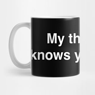 My therapist knows your name Mug